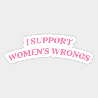 I support womens wrongs Sticker